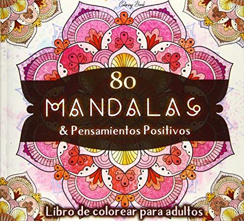 Libro de colorear para adultos: 80 Mandalas & Pensamientos Positivos