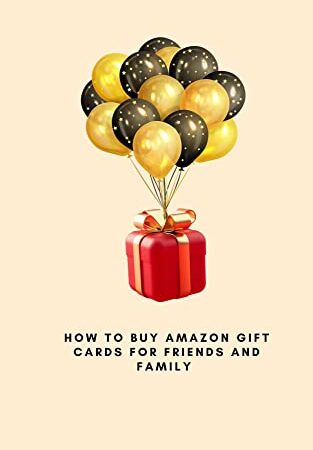 How To Buy Amazon Gift Cards for Friends and Family, How To Buy Amazon Gift Card for Someone (English Edition)