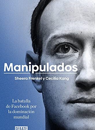 Manipulados: La batalla de Facebook por la dominación mundial